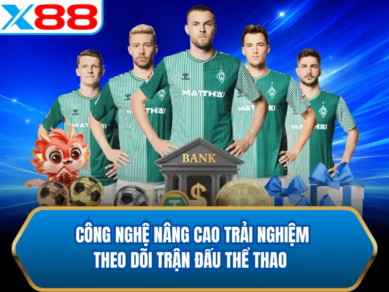 Công nghệ nâng cao trải nghiệm theo dõi trận đấu thể thao