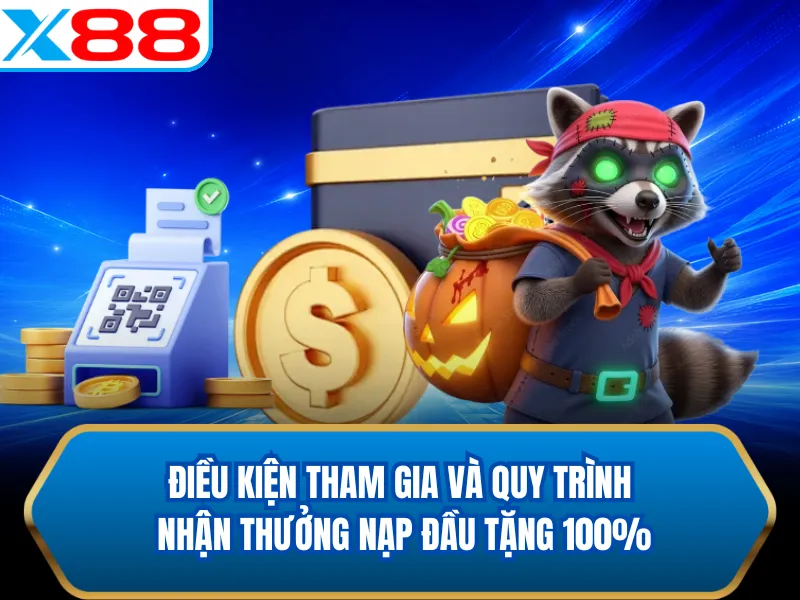 Điều kiện tham gia và quy trình nhận thưởng nạp đầu tặng 100% Điều kiện tham gia và quy trình nhận thưởng nạp đầu tặng 100%
