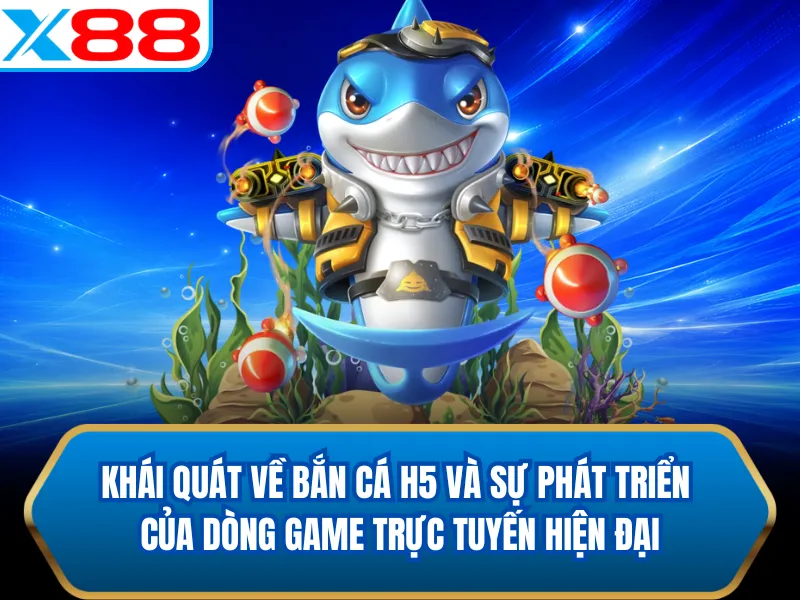Khái quát về Bắn Cá H5 và sự phát triển của dòng game trực tuyến hiện đại Khái quát về Bắn Cá H5 và sự phát triển của dòng game trực tuyến hiện đại