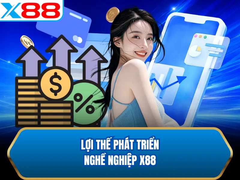 Lợi thế phát triển nghề nghiệp X88 