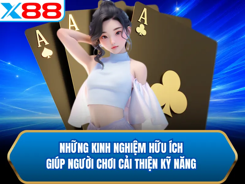Những kinh nghiệm hữu ích giúp người chơi cải thiện kỹ năng Những kinh nghiệm hữu ích giúp người chơi cải thiện kỹ năng