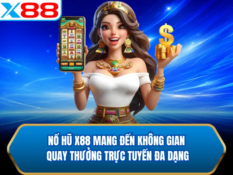 Nổ hũ X88 mang đến không gian quay thưởng trực tuyến đa dạng Nổ hũ X88 mang đến không gian quay thưởng trực tuyến đa dạng