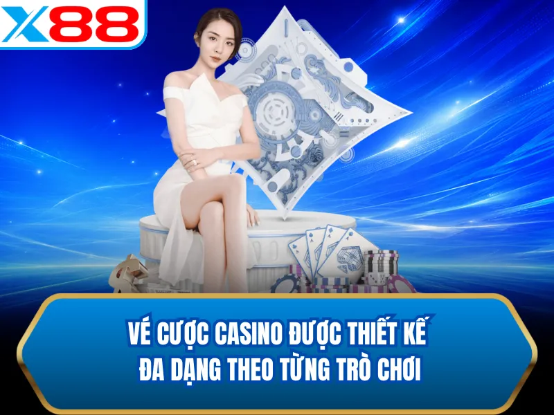 Vé cược casino được thiết kế đa dạng theo từng trò chơi