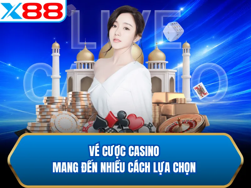 Vé cược casino mang đến nhiều cách lựa chọn