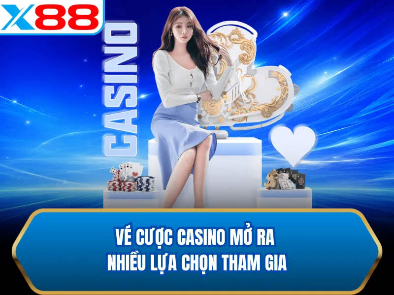 Vé cược casino mở ra nhiều lựa chọn tham gia
