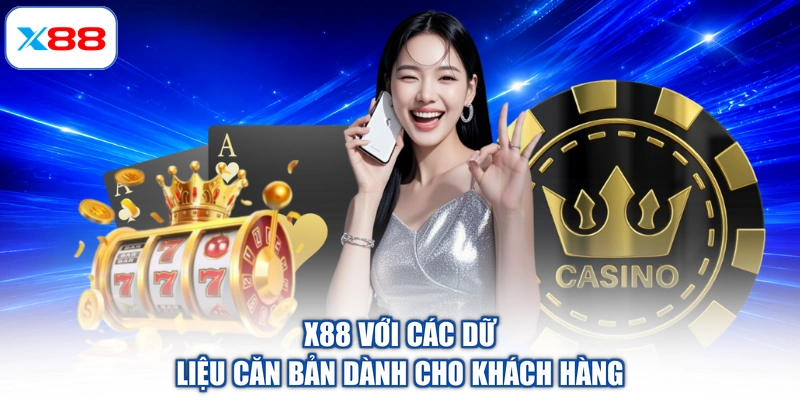 X88 với các dữ liệu căn bản dành cho khách hàng X88 với các dữ liệu căn bản dành cho khách hàng