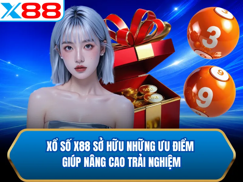 Xổ số X88 sở hữu những ưu điểm giúp nâng cao trải nghiệm